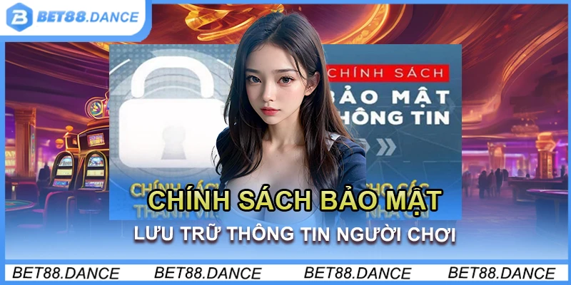 Chính sách bảo mật lưu trữ thông tin người chơi