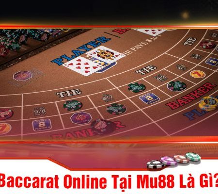 Baccarat Online Mu88 – Trải Nghiệm Đỉnh Cao Trong Thế Giới Cá Cược