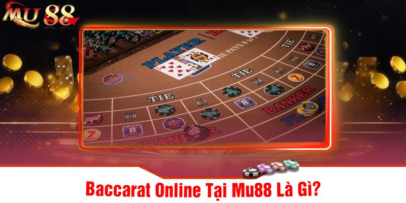 Baccarat Online Tại Mu88 Là Gì?