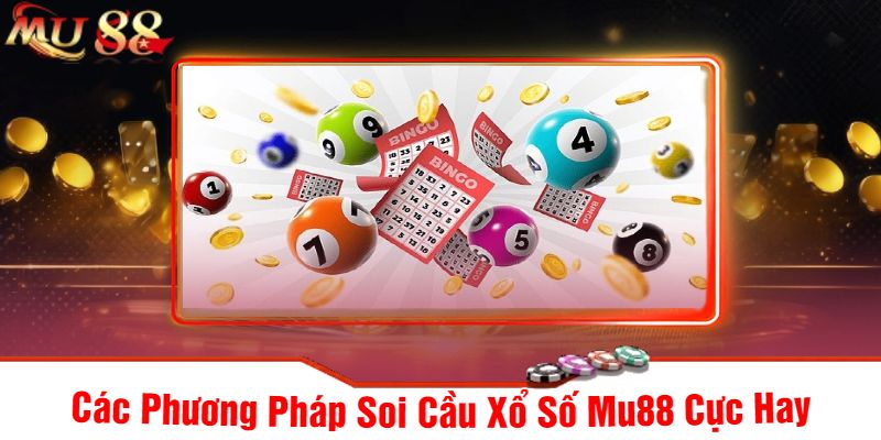 Các Phương Pháp Soi Cầu Xổ Số Mu88 Cực Hay