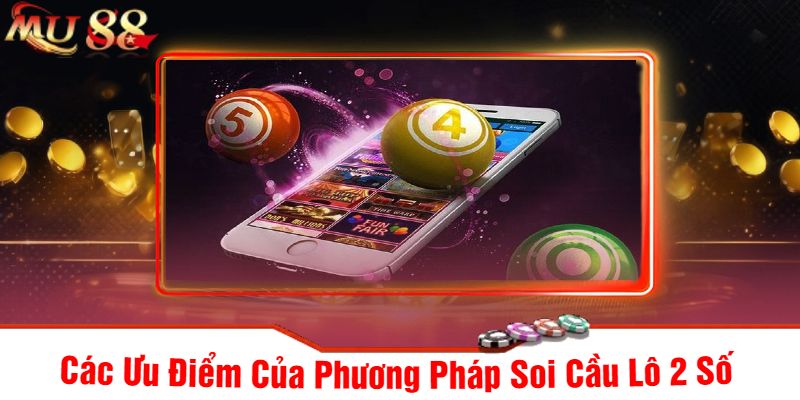 Các Ưu Điểm Của Phương Pháp Soi Cầu Lô 2 Số