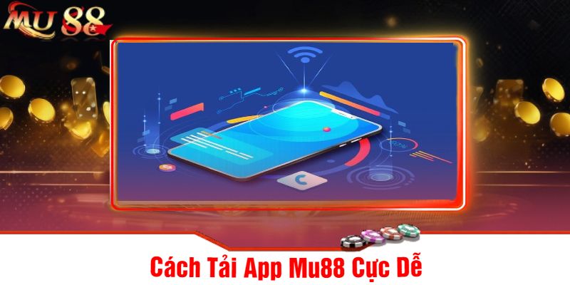 Cách Tải App Mu88 Cực Dễ
