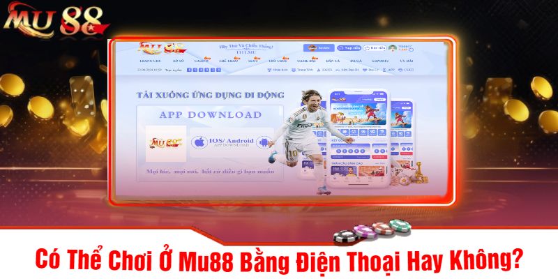 Có Thể Chơi Ở Mu88 Bằng Điện Thoại Hay Không
