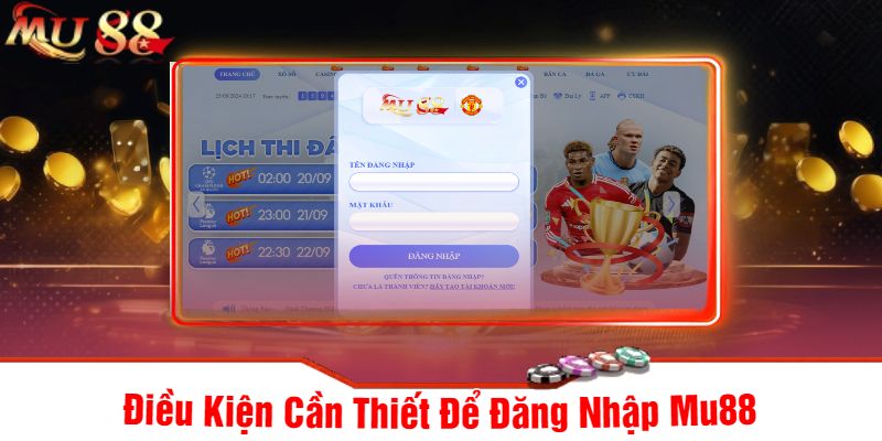 Điều Kiện Cần Thiết Để Đăng Nhập Mu88