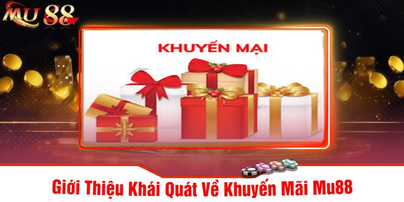 Giới Thiệu Khái Quát Về Khuyến Mãi Mu88