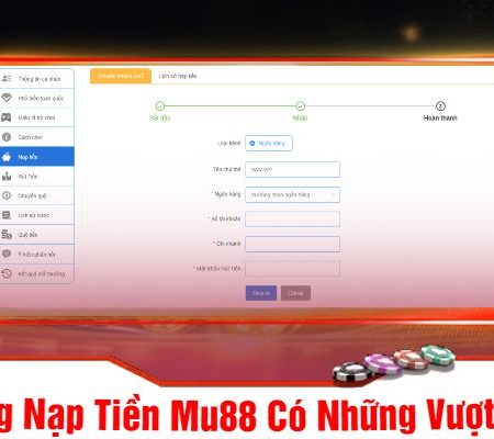 Toàn Bộ Cách Nạp Tiền Mu88 Chi Tiết Nhanh Nhất