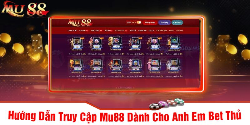Hướng Dẫn Truy Cập Mu88 Dành Cho Anh Em Bet Thủ