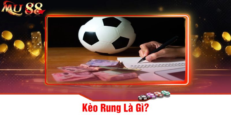 Kèo Rung Là Gì?