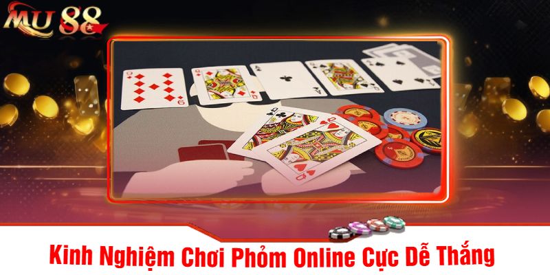 Kinh Nghiệm Chơi Phỏm Online Cực Dễ Thắng