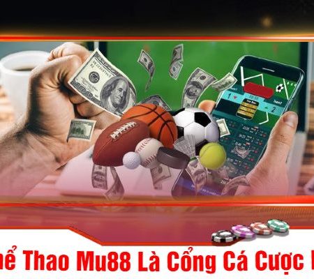 Thể Thao Mu88 – Nền Tảng Cá Cược Đỉnh Cao Cho Mọi Bet Thủ