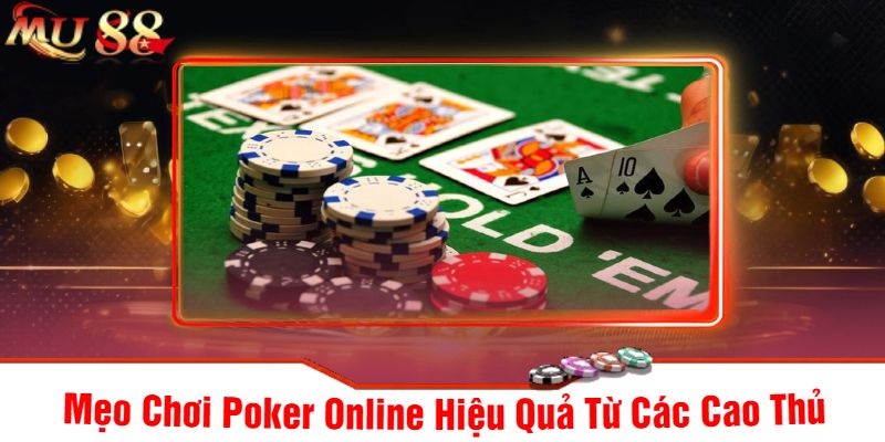 Mẹo Chơi Poker Online Hiệu Quả Từ Các Cao Thủ
