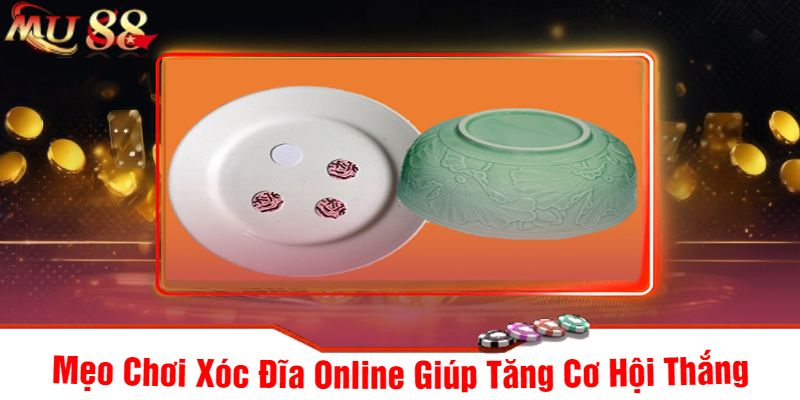 Mẹo Chơi Xóc Đĩa Online Giúp Tăng Cơ Hội Thắng