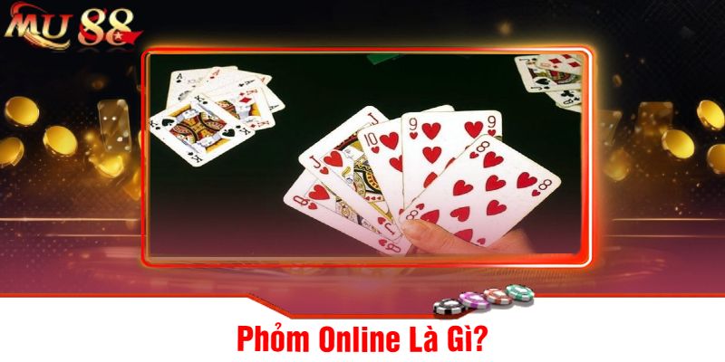 Phỏm Online Là Gì?