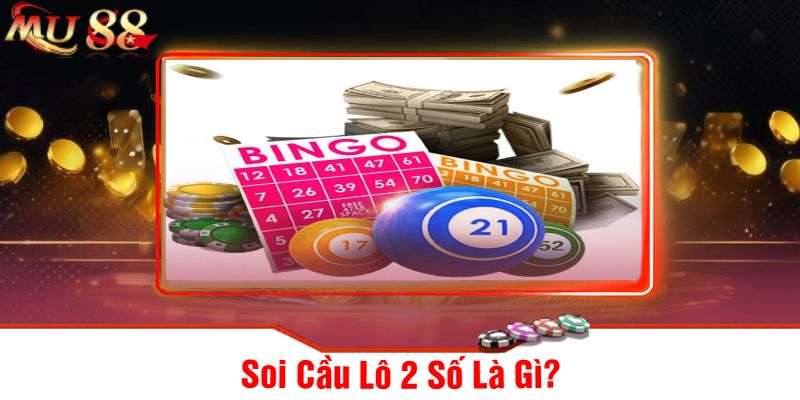 Soi Cầu Lô 2 Số Là Gì?