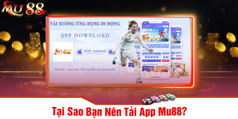 Tại Sao Bạn Nên Tải App Mu88