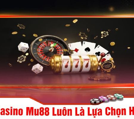 Casino Mu88 – Thế Giới Cá Cược Đẳng Cấp, Trải Nghiệm Không Giới Hạn