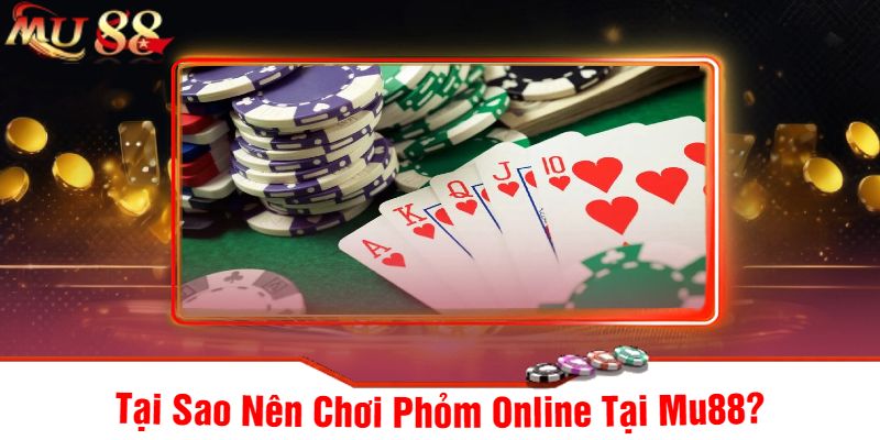Tại Sao Nên Chơi Phỏm Online Tại Mu88?