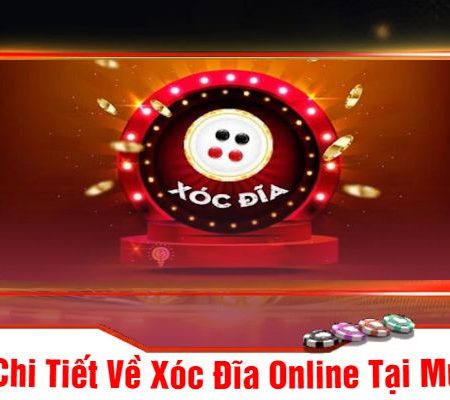 Tìm Hiểu Về Xóc Đĩa Online Và Những Bí Kíp Đánh Xóc Đĩa Luôn Thắng Từ Lão Làng Tại Mu88
