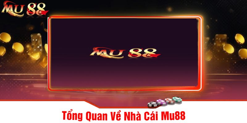 Tổng Quan Về Nhà Cái Mu88