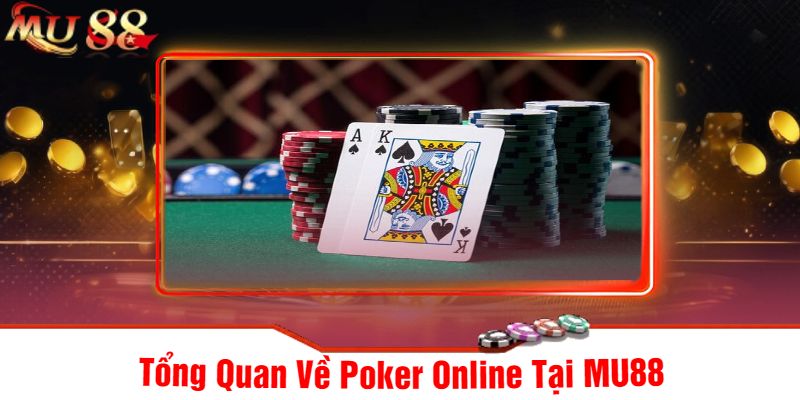 Tổng Quan Về Poker Online Tại MU88