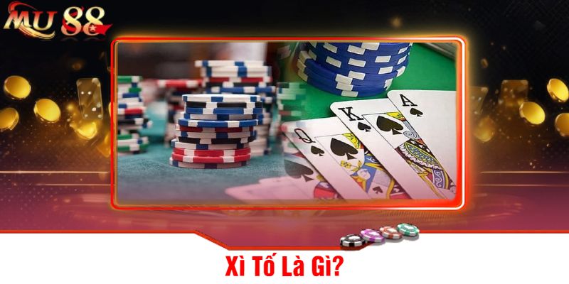 Xì Tố Là Gì?