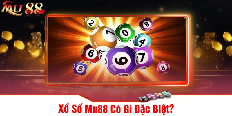 Xổ Số Mu88 Có Gì Đặc Biệt?