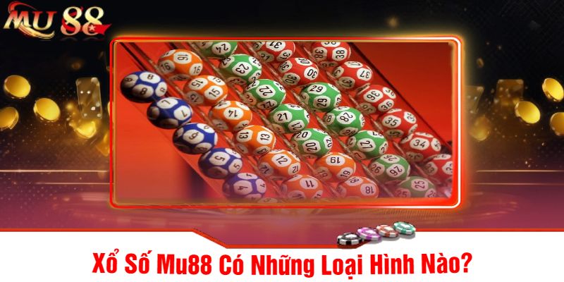 Xổ Số Mu88 Có Những Loại Hình Nào?
